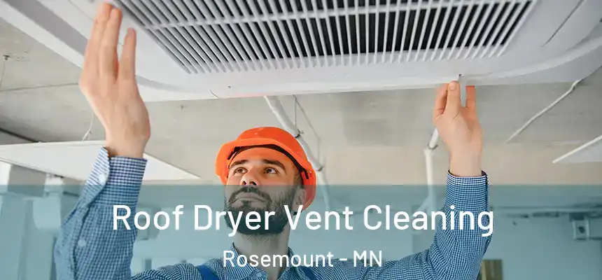  Roof Dryer Vent Cleaning Rosemount - MN