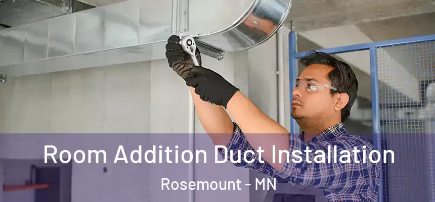  Room Addition Duct Installation Rosemount - MN